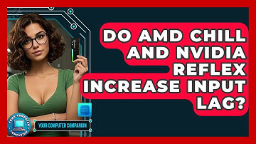 Do AMD Chill And Nvidia Reflex Increase Input Lag? - Your Computer Companion