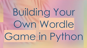 Building Your Own Wordle Game in Python