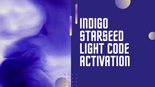 Indigo Starseed Activation (light codes)
