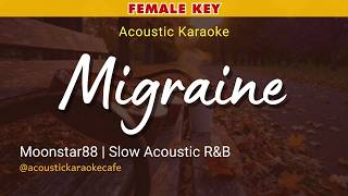 MIGRAINE (Acoustic Karaoke) - Moonstar88 | Slow Acoustic R&B/Female Key