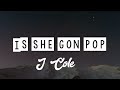 J Cole - She Gon Pop [Lyrics ]