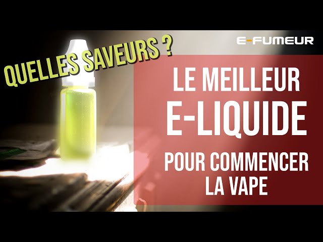 Tuto cigarette electronique - Quel est le meilleur e-liquide pour commencer  la vape ?