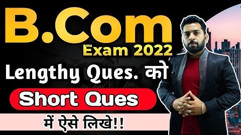 B.Com Exam 2022 - Leanthy Ques. को Shorts में कैसे लिखे, B.Com 3xam Tips
