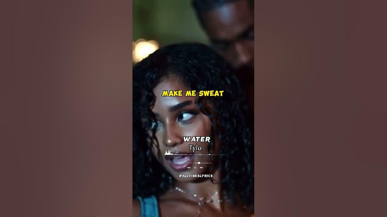 Water tyla make me sweat make me hotter make me lose my breath