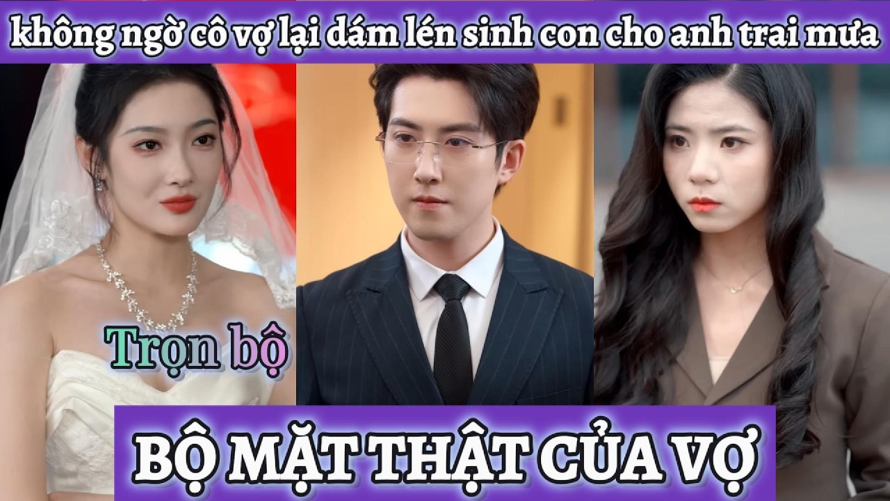 Bên nhau 5 năm nhưng anh chồng không thể ngờ cô vợ lại dám lén lút sinh con cho anh trai mưa