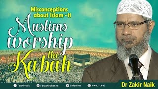 MISCONCEPTIONS ABOUT ISLAM - 11 | MUSLIMS WORSHIP THE KA'BAH - DR ZAKIR NAIK MISCONCEPTIONS ABOUT ISLAM - 11 | MUSLIMS WORSHIP THE KA'BAH - DR ZAKIR NAIK