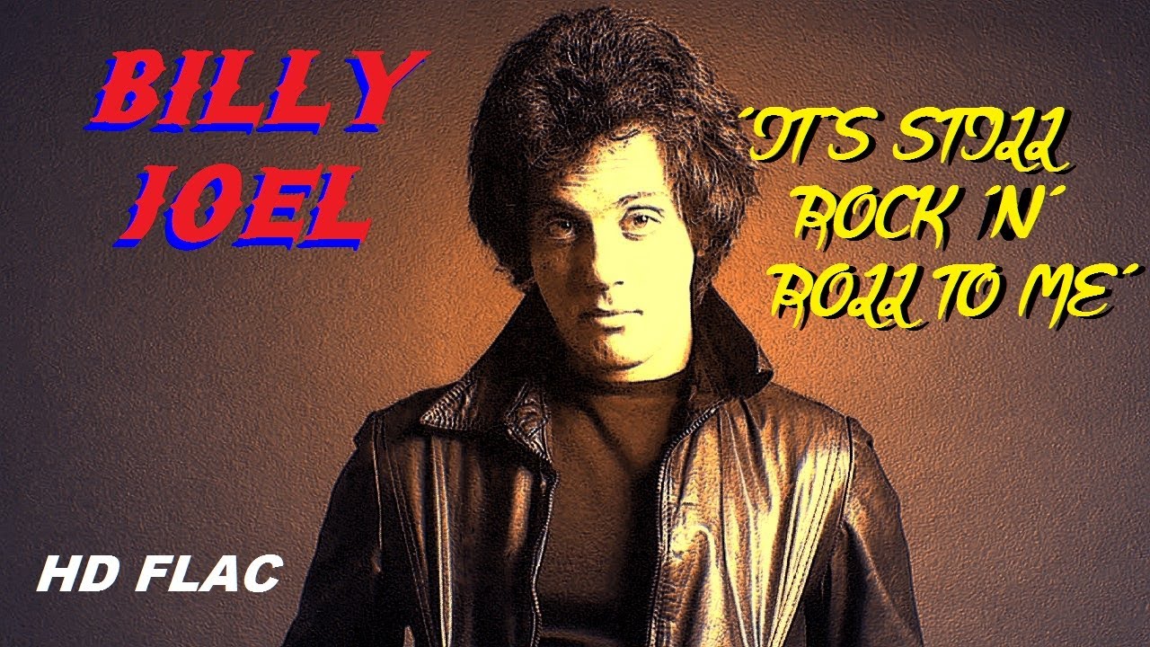 Still Rock N Roll To Me Lyrics HD HQ FLAC BILLY JOEL - IT'S STILL ROCK N ROLL TO ME Best Version