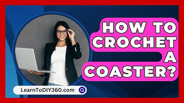 How To Crochet A Coaster? - LearnToDIY360.com
