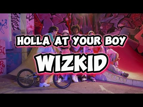 Wizkid - Holla At Your Boy (Lyrics Video)