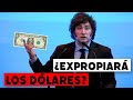 Pretende milei expropiar los ahorros en dlares de los argentinos