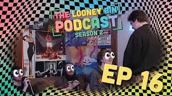 The LooneyBin Podcast S2 Ep 16