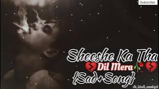 Sheeshe Ka Tha Dil Mera🥀💔😔 (Sad Song) hindi song (old is gold)#sad #song #hindi #oldisgold #viral