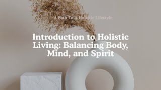 Introduction To Holistic Living: Balancing Body, Mind and Spirit