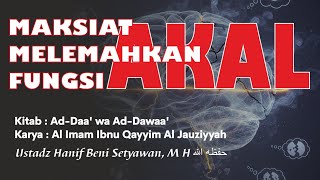 Maksiat Melemahkan Fungsi Akal   Ustadz Dr Hanif Beni Setyawan Mh  