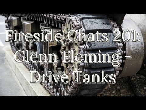 Fireside Chats 201: Glenn Fleming - Drive Tanks