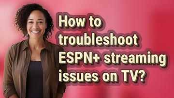 How to troubleshoot ESPN+ streaming issues on TV?