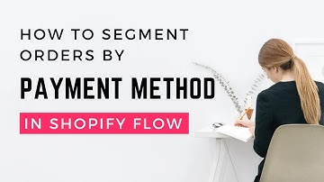 How to segment orders by payment method | Shopify Flow