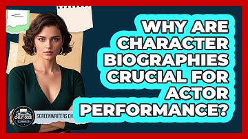Why Are Character Biographies Crucial For Actor Performance? - Screenwriter