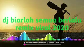 dj biarlah semua berlalu pergi dan takkan kembali full bass || remix viral 2020