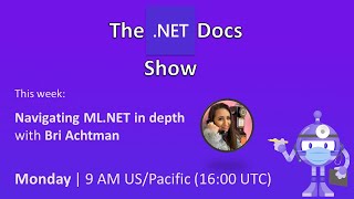 The .NET Docs Show - Navigating ML.NET 🗺️ in depth with Bri Achtman