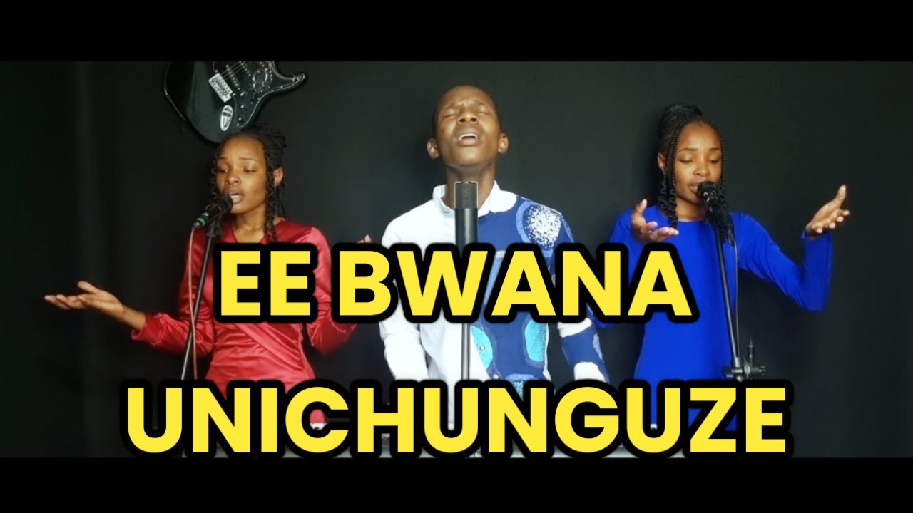 Ee BWANA UNICHUNGUZE AND MBELE ZAKO TUNAINAMA SISI TUNAKUABUDU