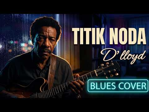 D'Lloyd - Titik Noda - Blues Cover | Tembang Kenangan Nostalgia 70an