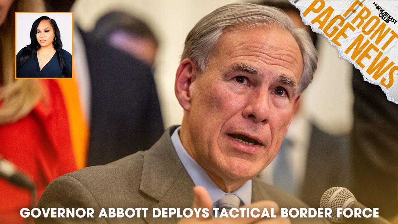 Governor Abbott Deploys Tactical Border Force, Black Unemployment Hits ...