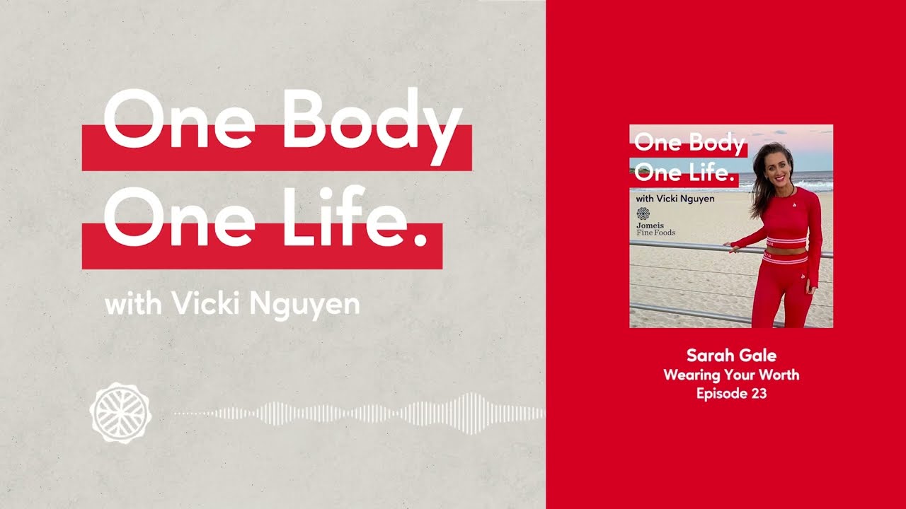 PODCAST EP23 One Body One Life with Vicki Nguyen - Wearing Your Worth with Sarah Gale