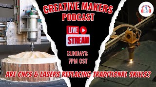 Are CNCs & Lasers Replacing Traditional Skills—or Enhancing Them? CMP EP127 📱 Wealth