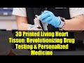 3D Printed Living Heart Tissue: Revolutionizing Drug Testing & Personalized Medicine