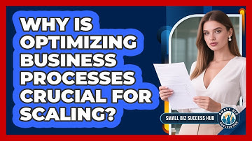 Why Is Optimizing Business Processes Crucial For Scaling? - Small Biz Success Hub