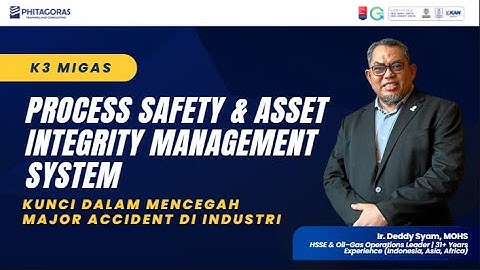 WEBINAR K3 MIGAS : PROCESS SAFETY & ASSET INTEGRITY MANAGEMENT SYSTEM