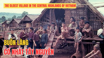 Buôn làng cổ nhất Tây Nguyên của người Ê đê tại Đăk Nông | Tuấn Bình Định