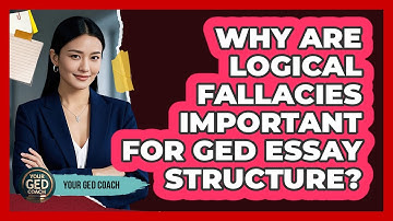 Why Are Logical Fallacies Important For GED Essay Structure? - Your GED Coach