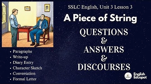 QUESTIONS & ANSWERS & DISCOURSES / "A PIECE OF STRING" / SSLC ENGLISH