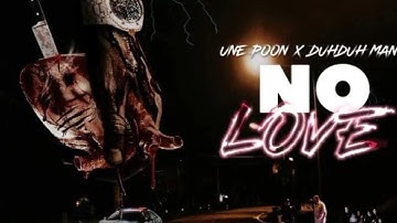 Une Pöon - No Love (ft DuhDuh Man)