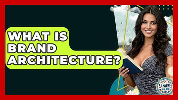 What Is Brand Architecture? - Learn As An Adult