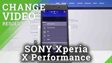 How to Change Video Resolution in SONY Xperia X Performance – Video Quality