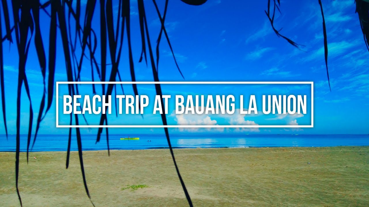 BEACH TRIP AT BAUANG, LA UNION YouTube