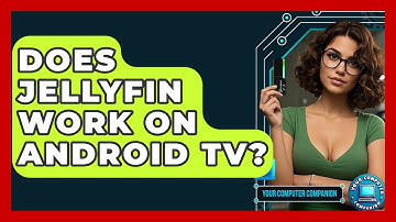 Does Jellyfin Work On Android TV? - Your Computer Companion