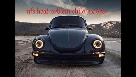 nfs heat problem child 3:06:32 [beetle]