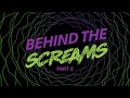 Behind the Screams - Part 2