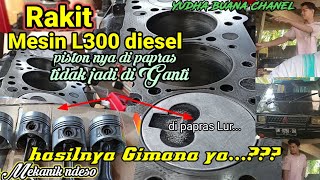 Rakit mesin L300 diesel Pistonnya nyundul deksel