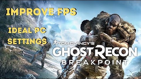 IMPROVE YOUR FPS ON Ghost Recon Breakpoint PC (IDEAL Settings for LOW-HIGH END PC