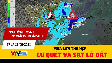 Thiên tai toàn cảnh trưa 26/06/2023 | Mưa lớn thu hẹp, đề phòng lũ quét, sạt lở đất | VTVWDB