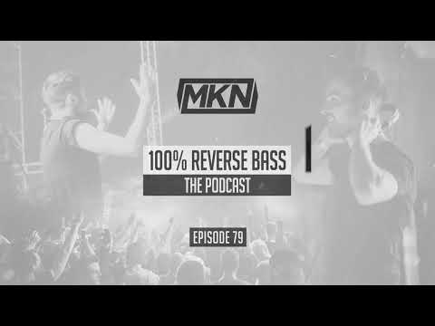 MKN | 100% Reverse Bass | Episode 79