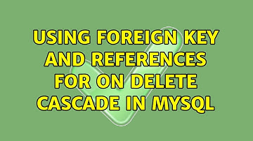 Using Foreign Key and References for ON DELETE CASCADE in mysql (2 Solutions!!)