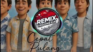 Cepat Pulang - Kangen band - DJ remix