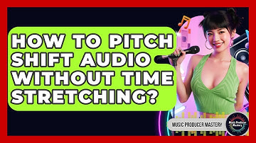 How To Pitch Shift Audio Without Time Stretching? - Music Producer Mastery