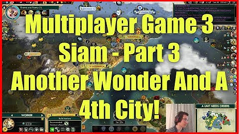 Civ 5 Multiplayer Game 3 - Siam [Part 3]: Another Wonder And A 4th City!